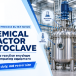 Chemical Reactor Autoclave: Industrial Buyer’s Guide